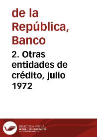 2. Otras entidades de crédito, julio 1972 | Biblioteca Virtual Miguel de Cervantes