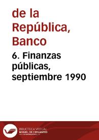 6. Finanzas públicas, septiembre 1990 | Biblioteca Virtual Miguel de Cervantes