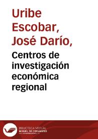 Centros de investigación económica regional | Biblioteca Virtual Miguel de Cervantes