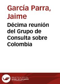 Décima reunión del Grupo de Consulta sobre Colombia | Biblioteca Virtual Miguel de Cervantes