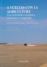 A vueltas con la agricultura : una actividad económica necesaria y marginada / José Antonio Segrelles Serrano (coord.) | Biblioteca Virtual Miguel de Cervantes