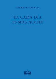 Ya cada día es más noche / Enrique Badosa | Biblioteca Virtual Miguel de Cervantes