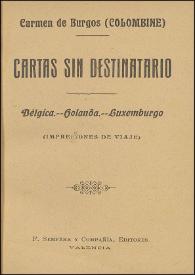 Cartas sin destinatario. Bélgica, Holanda, Luxemburgo: (Impresiones de viaje) / Carmen de Burgos (Colombine) | Biblioteca Virtual Miguel de Cervantes