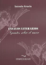 Ensayos literarios. Apuntes sobre el amor / Antonio Gracia | Biblioteca Virtual Miguel de Cervantes