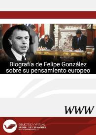  Biografía de Felipe González sobre su pensamiento europeo (Sevilla, 1942) / Antonio Moreno Juste y Carlos Sanz Díaz | Biblioteca Virtual Miguel de Cervantes