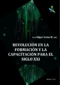 Revolución en la formación y la capacitación para el siglo XXI. Vol. I / Edgar Serna M., editor | Biblioteca Virtual Miguel de Cervantes