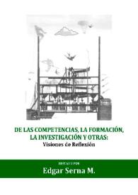 De las competencias, la formación, la investigación y otras: Visiones de reflexión / editor, Edgar Serna M. | Biblioteca Virtual Miguel de Cervantes