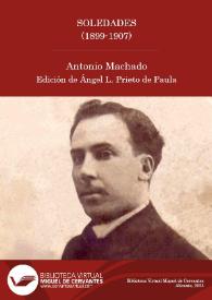 Soledades (1899-1907) / Antonio Machado ; edición de Ángel L. Prieto de Paula | Biblioteca Virtual Miguel de Cervantes