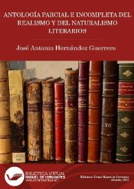 Más información sobre Antología parcial e incompleta del Realismo y del Naturalismo Literarios / José Antonio Hernández Guerrero 