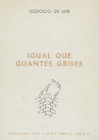 Igual que guantes grises / Leopoldo de Luis | Biblioteca Virtual Miguel de Cervantes