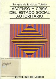 Más información sobre Ascenso y crisis del Estado social autoritario : estado y acumulación del capital en México, 1940-1976 / Enrique de la Garza Toledo