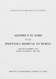 Más información sobre Alfonso X el Sabio y la enseñanza medieval en Murcia : lección inaugural del curso académico 1992-1993 / Francisco Javier Díez de Revenga