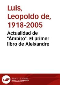 Más información sobre Actualidad de "Ámbito". El primer libro de Aleixandre

 / Leopoldo de Luis