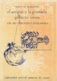 Más información sobre El azogue y la granada : Gilberto Owen en su discurso amoroso / Vicente Quirarte