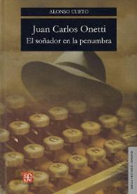Juan Carlos Onetti : el soñador en la penumbra. Capítulo 1 / Alonso Cueto | Biblioteca Virtual Miguel de Cervantes